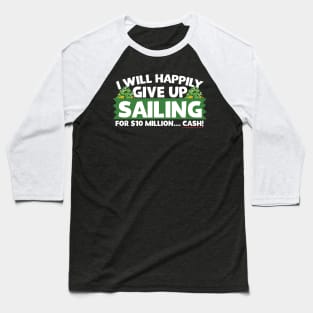 I Will Happily Give Up Sailing Baseball T-Shirt